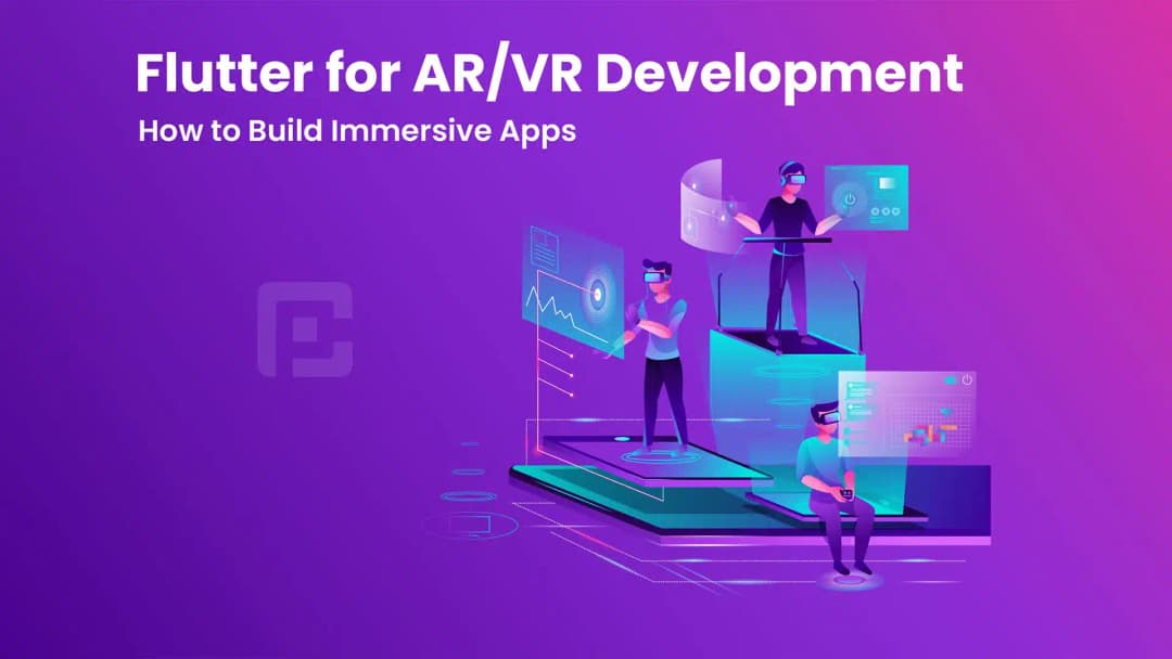 Flutter for AR/VR Development: How to Build Immersive Apps