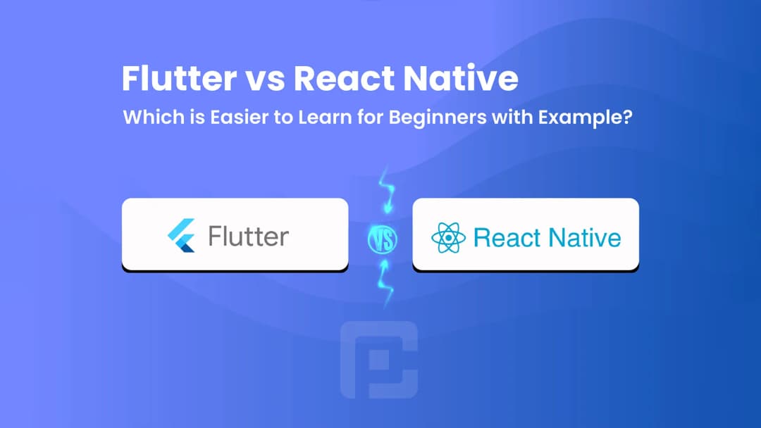 Flutter vs React Native: Ease of Learning for Beginners with Examples