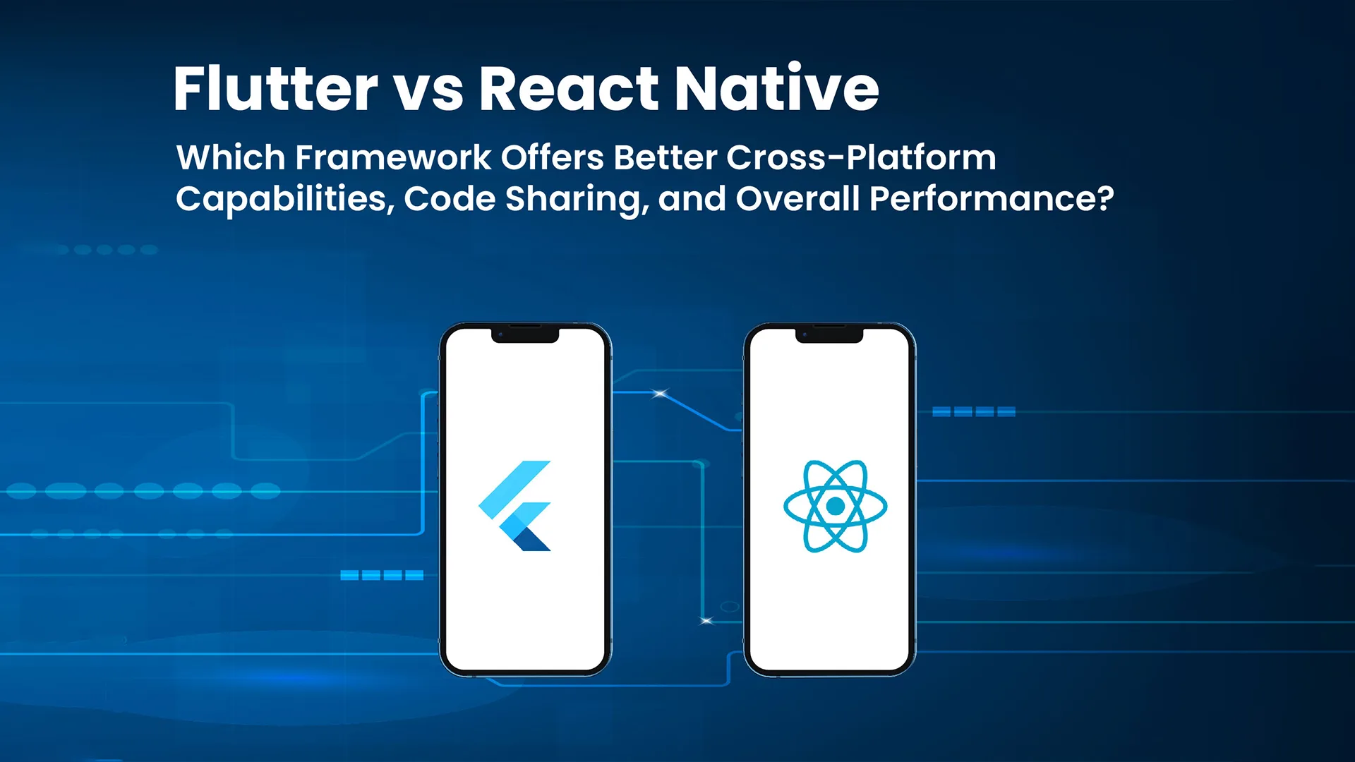Flutter vs. React Native: Cross-Platform, Code Sharing, Performance Compared