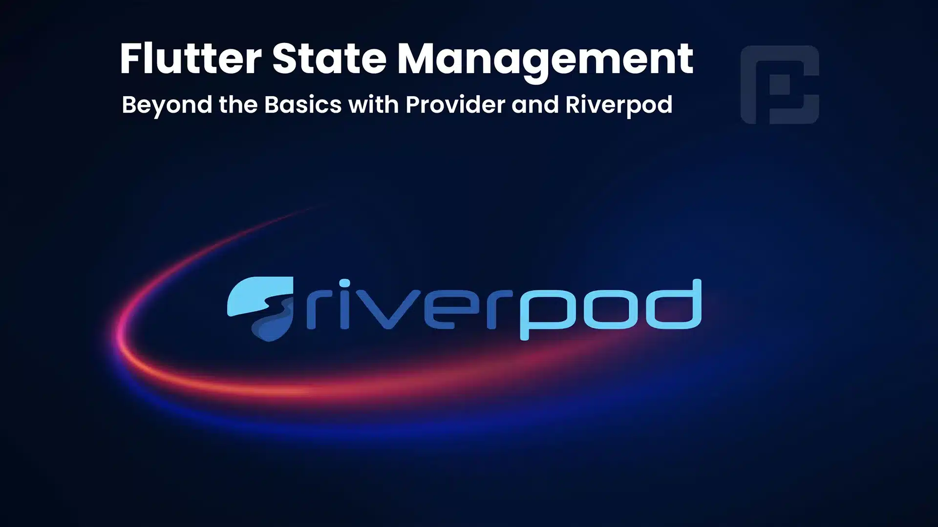 Advanced Flutter State Management with Provider and Riverpod