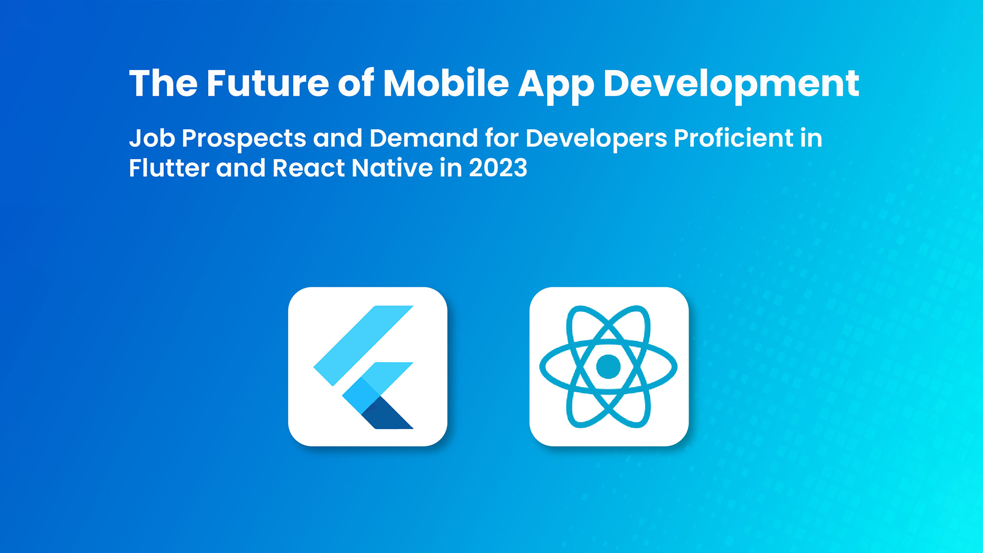Flutter vs React Native: Mobile App Development Demand in 2023