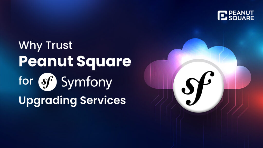 Why Trust Peanut Square for Symfony Upgrading Services