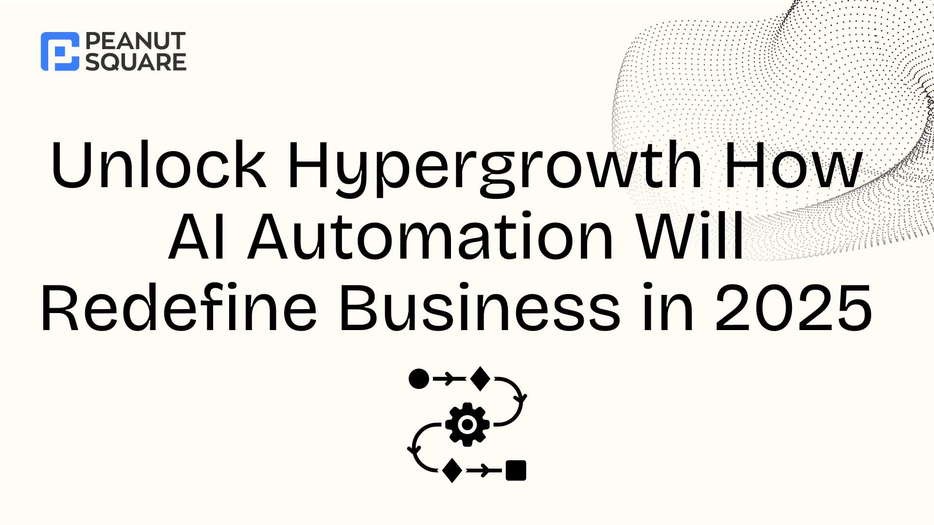 Unlock Hypergrowth How AI Automation Will Redefine Business in 2025